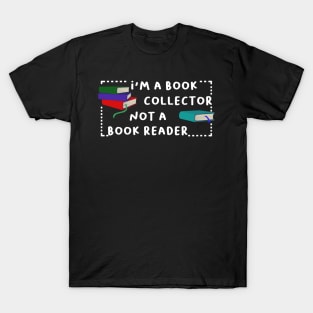 i'm a book collector not a book reader T-Shirt